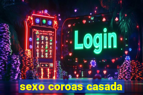 sexo coroas casada